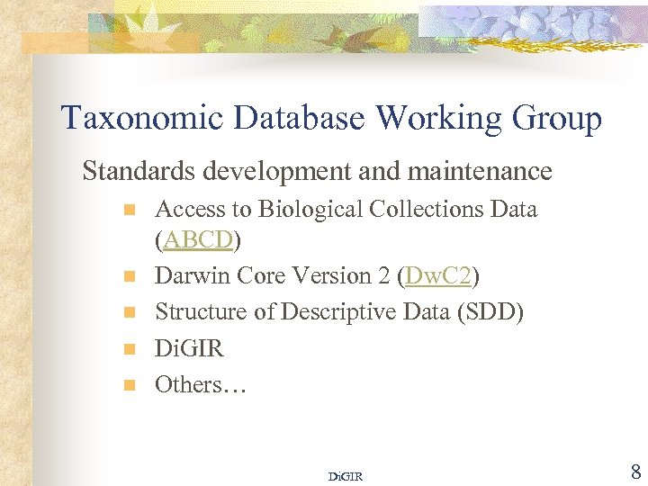 Taxonomic Database Working Group Standards development and maintenance n n n Access to Biological