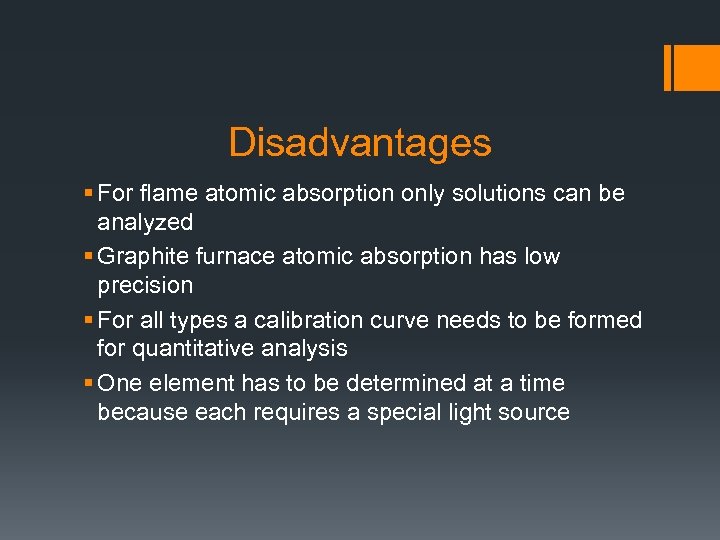 Disadvantages § For flame atomic absorption only solutions can be analyzed § Graphite furnace