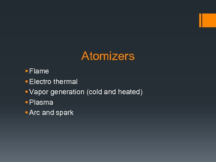 Atomizers § Flame § Electro thermal § Vapor generation (cold and heated) § Plasma