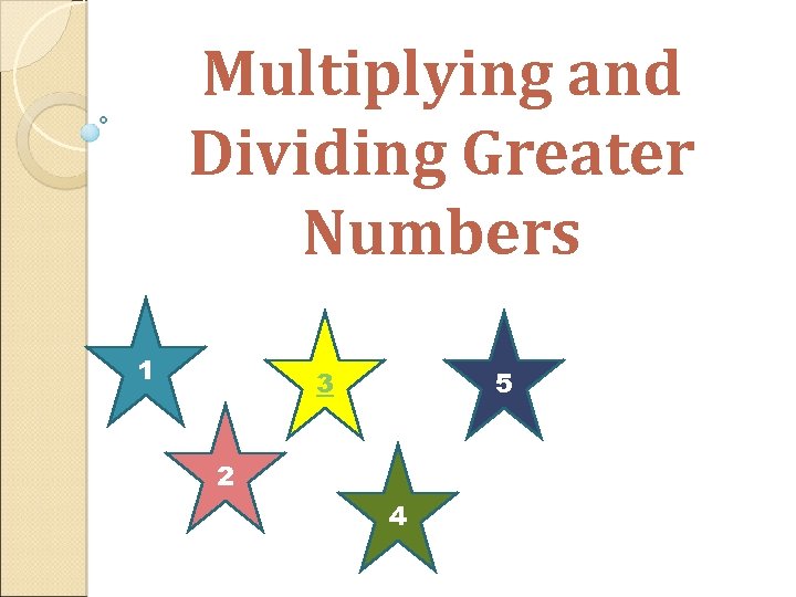 Multiplying and Dividing Greater Numbers 1 3 5 2 4 