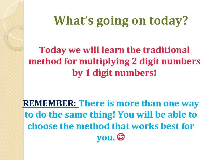 What’s going on today? Today we will learn the traditional method for multiplying 2
