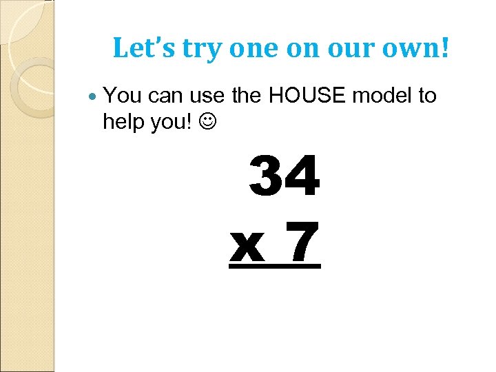 Let’s try one on our own! You can use the HOUSE model to help