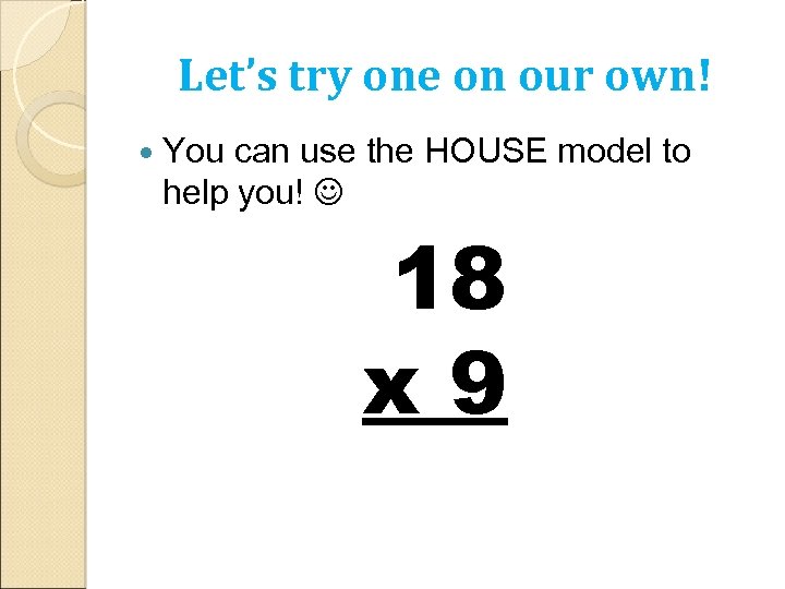 Let’s try one on our own! You can use the HOUSE model to help