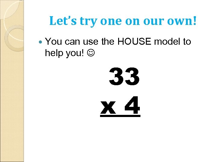 Let’s try one on our own! You can use the HOUSE model to help