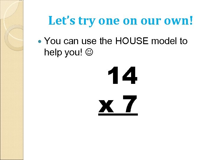 Let’s try one on our own! You can use the HOUSE model to help