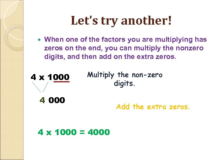 Let’s try another! When one of the factors you are multiplying has zeros on