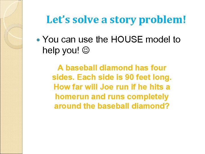 Let’s solve a story problem! You can use the HOUSE model to help you!