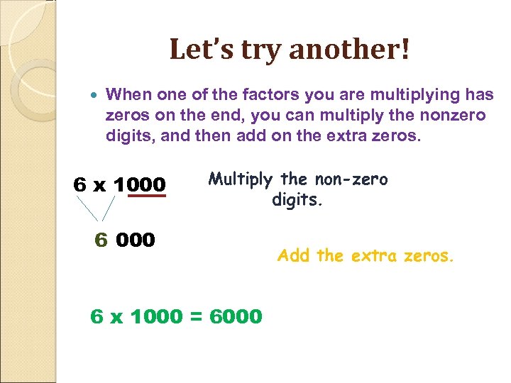 Let’s try another! When one of the factors you are multiplying has zeros on