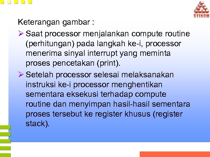 Keterangan gambar : Ø Saat processor menjalankan compute routine (perhitungan) pada langkah ke-i, processor