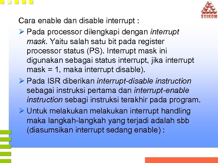 Cara enable dan disable interrupt : Ø Pada processor dilengkapi dengan interrupt mask. Yaitu