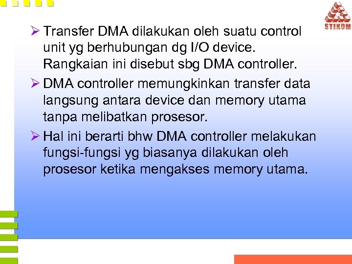 Ø Transfer DMA dilakukan oleh suatu control unit yg berhubungan dg I/O device. Rangkaian