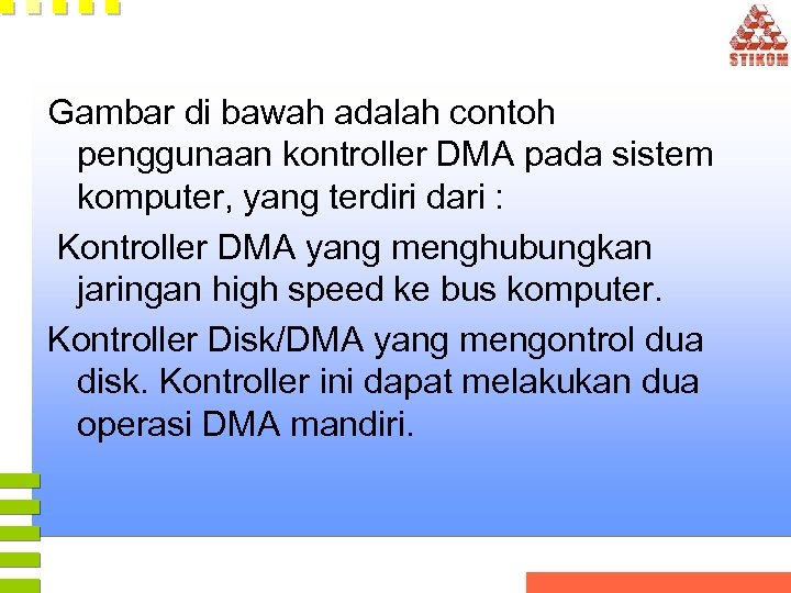 Gambar di bawah adalah contoh penggunaan kontroller DMA pada sistem komputer, yang terdiri dari