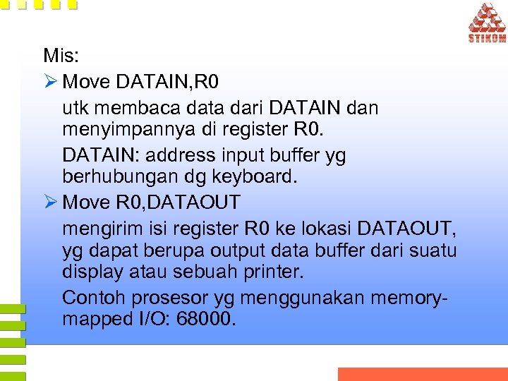 Mis: Ø Move DATAIN, R 0 utk membaca data dari DATAIN dan menyimpannya di