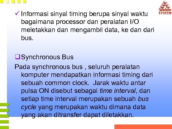 ü Informasi sinyal timing berupa sinyal waktu bagaimana processor dan peralatan I/O meletakkan dan