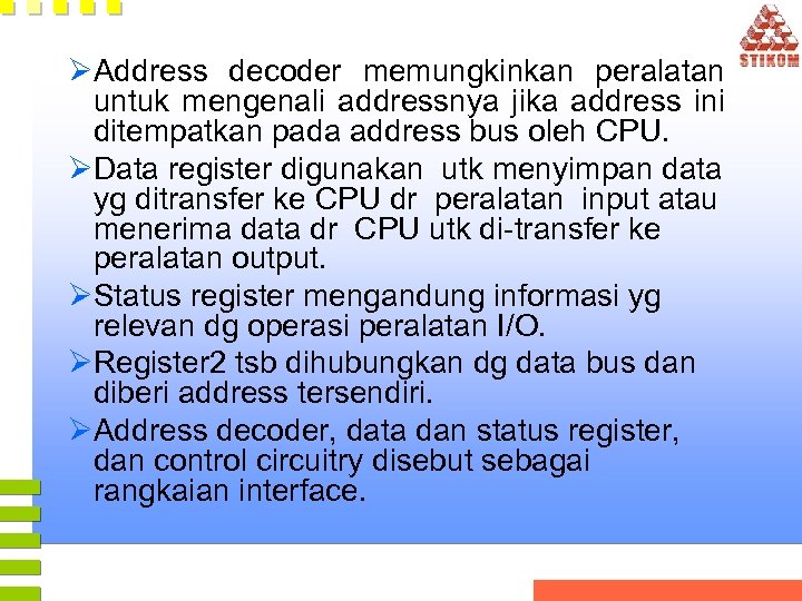 ØAddress decoder memungkinkan peralatan untuk mengenali addressnya jika address ini ditempatkan pada address bus