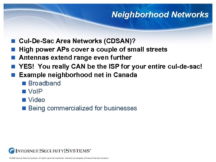 Neighborhood Networks Cul-De-Sac Area Networks (CDSAN)? High power APs cover a couple of small