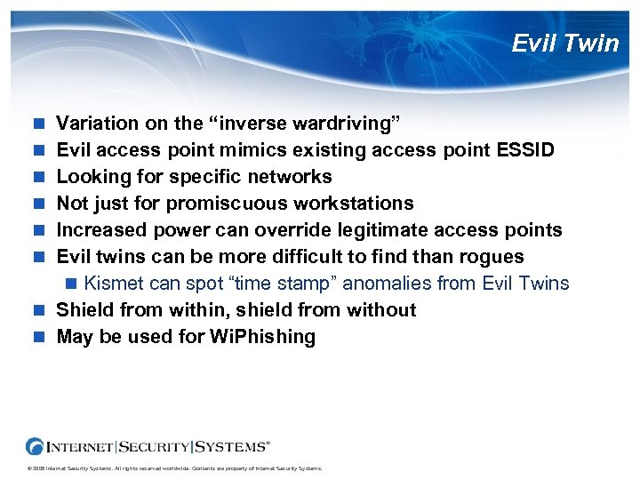 Evil Twin Variation on the “inverse wardriving” Evil access point mimics existing access point