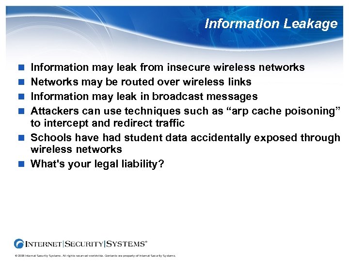 Information Leakage Information may leak from insecure wireless networks Networks may be routed over
