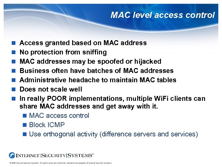 MAC level access control Access granted based on MAC address No protection from sniffing