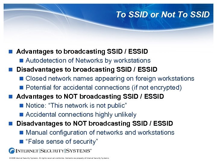 To SSID or Not To SSID Advantages to broadcasting SSID / ESSID Autodetection of