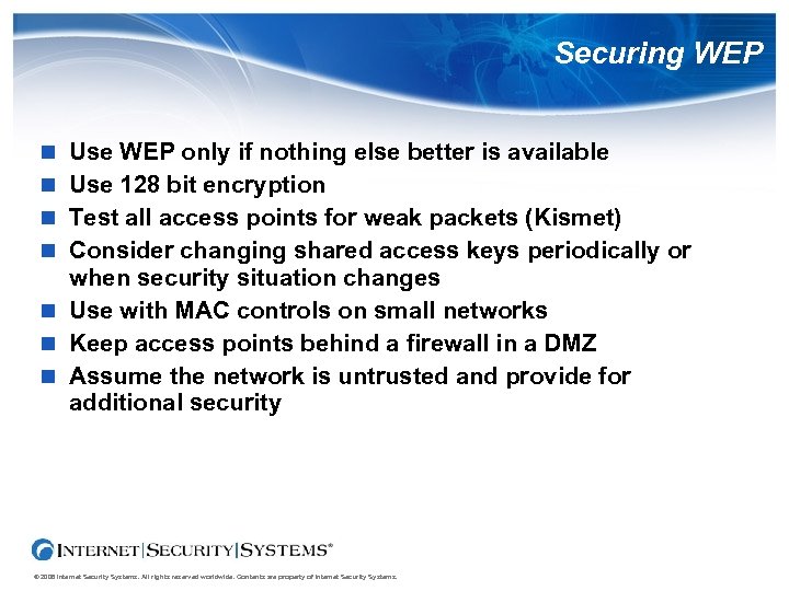Securing WEP Use WEP only if nothing else better is available Use 128 bit