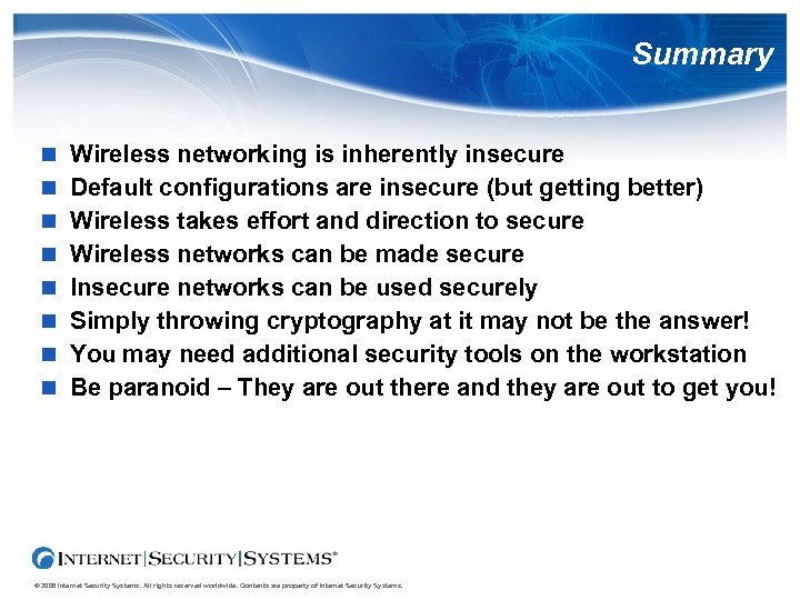 Summary Wireless networking is inherently insecure Default configurations are insecure (but getting better) Wireless