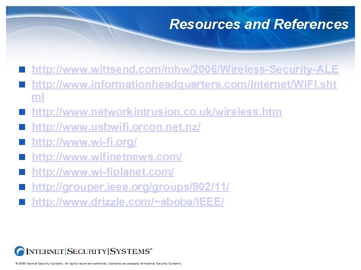Resources and References http: //www. wittsend. com/mhw/2006/Wireless-Security-ALE http: //www. informationheadquarters. com/Internet/WIFI. sht ml http: