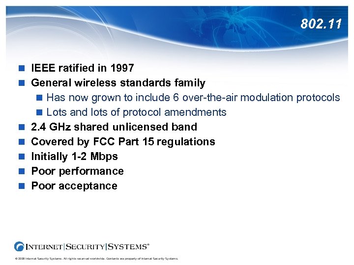 802. 11 IEEE ratified in 1997 General wireless standards family Has now grown to