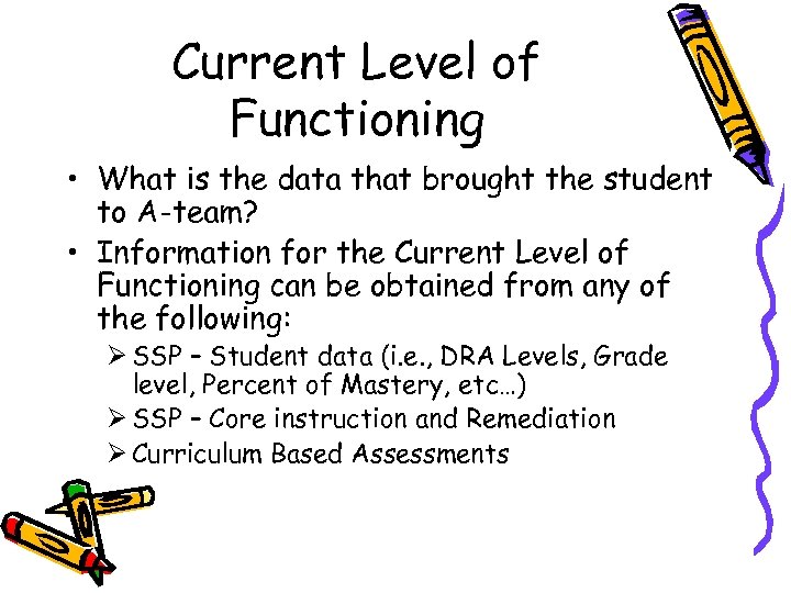 Current Level of Functioning • What is the data that brought the student to
