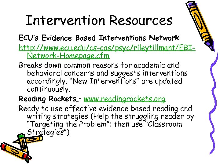 Intervention Resources ECU’s Evidence Based Interventions Network http: //www. ecu. edu/cs-cas/psyc/rileytillmant/EBINetwork-Homepage. cfm Breaks down