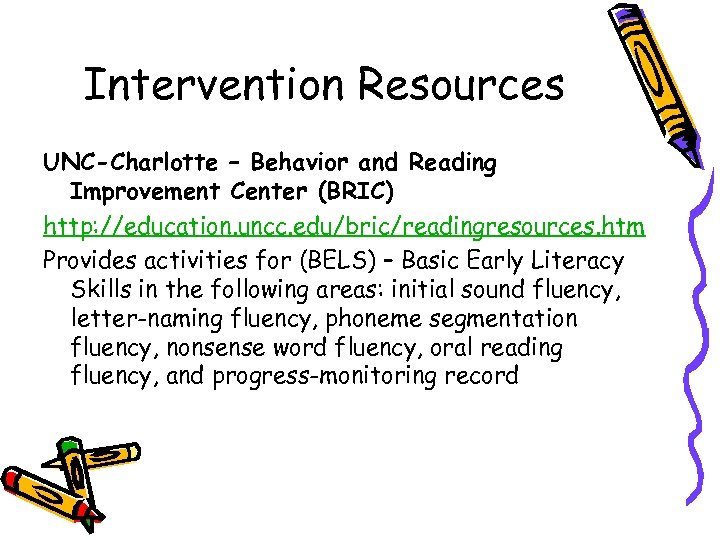 Intervention Resources UNC-Charlotte – Behavior and Reading Improvement Center (BRIC) http: //education. uncc. edu/bric/readingresources.