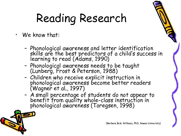 Reading Research • We know that: – Phonological awareness and letter identification skills are