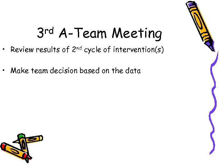 3 rd A-Team Meeting • Review results of 2 nd cycle of intervention(s) •