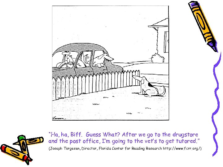 “Ha, ha, Biff. Guess What? After we go to the drugstore and the post