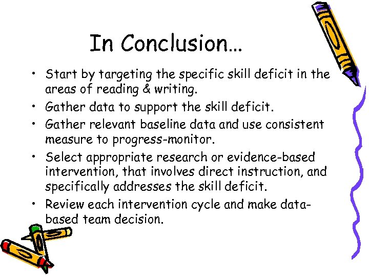 In Conclusion… • Start by targeting the specific skill deficit in the areas of