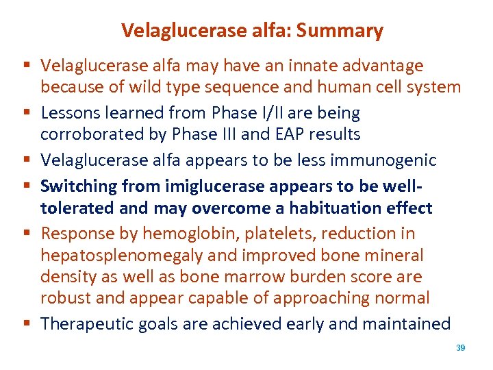 Velaglucerase alfa: Summary § Velaglucerase alfa may have an innate advantage because of wild