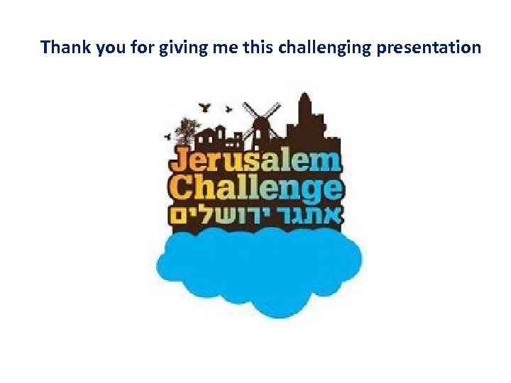 Thank you for giving me this challenging presentation 