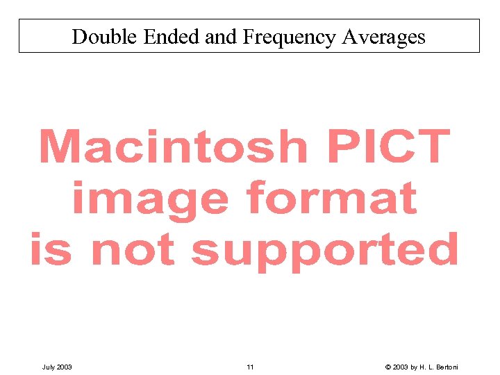 Double Ended and Frequency Averages July 2003 11 © 2003 by H. L. Bertoni