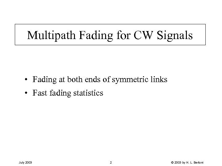 Multipath Fading for CW Signals • Fading at both ends of symmetric links •