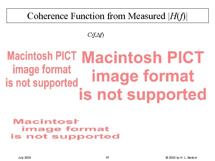 Coherence Function from Measured |H(f)| C(f, f) July 2003 47 © 2003 by H.