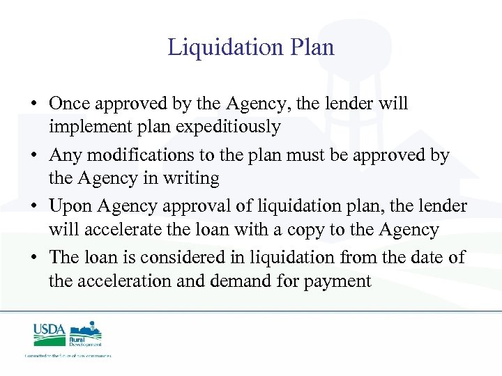 Liquidation Plan • Once approved by the Agency, the lender will implement plan expeditiously