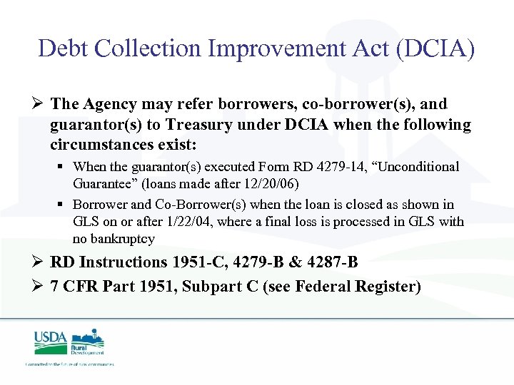 Debt Collection Improvement Act (DCIA) Ø The Agency may refer borrowers, co-borrower(s), and guarantor(s)