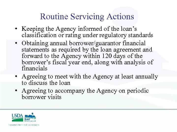 Routine Servicing Actions • Keeping the Agency informed of the loan’s classification or rating