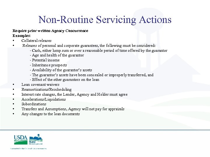 Non-Routine Servicing Actions Require prior written Agency Concurrence Examples: • Collateral releases • Releases