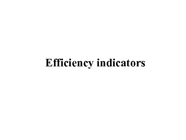 Efficiency indicators 