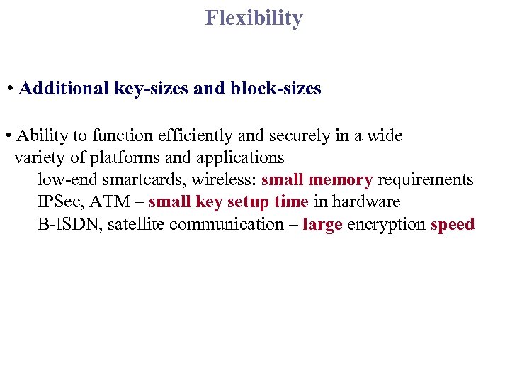 Flexibility • Additional key-sizes and block-sizes • Ability to function efficiently and securely in
