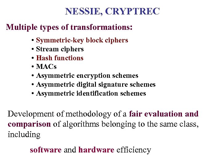 NESSIE, CRYPTREC Multiple types of transformations: • Symmetric-key block ciphers • Stream ciphers •