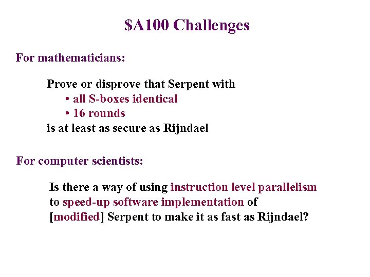 $A 100 Challenges For mathematicians: Prove or disprove that Serpent with • all S-boxes