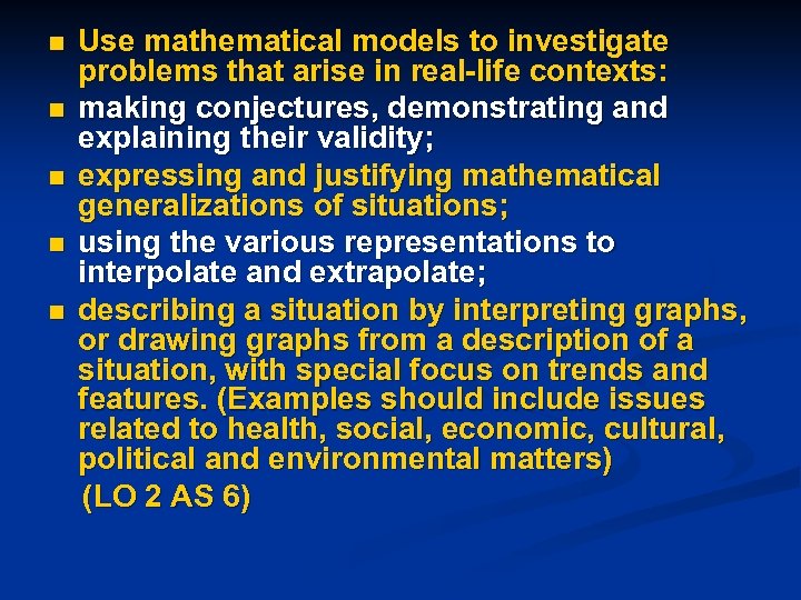 n n n Use mathematical models to investigate problems that arise in real-life contexts:
