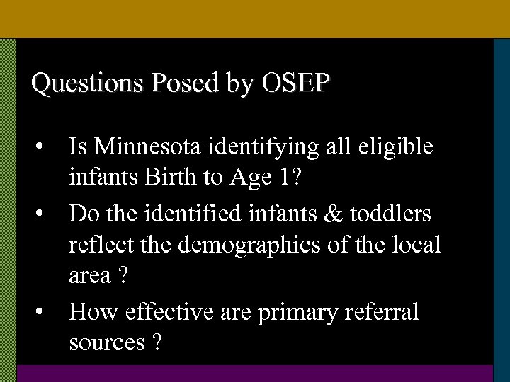 Questions Posed by OSEP • Is Minnesota identifying all eligible infants Birth to Age
